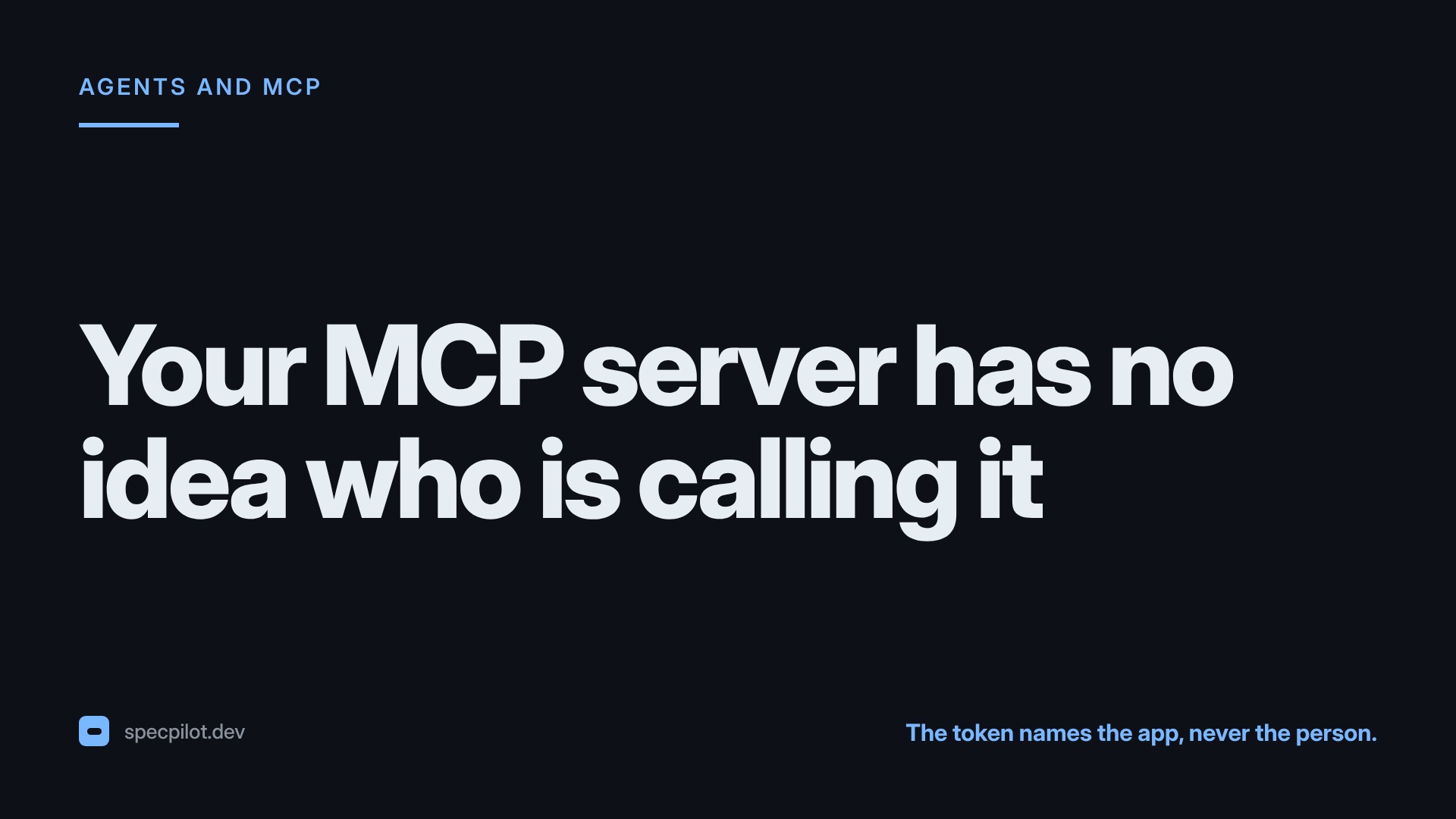 Your MCP Server Has No Idea Who Is Calling It